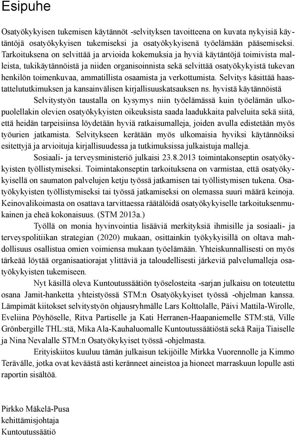 ammatillista osaamista ja verkottumista. Selvitys käsittää haastattelututkimuksen ja kansainvälisen kirjallisuuskatsauksen ns.