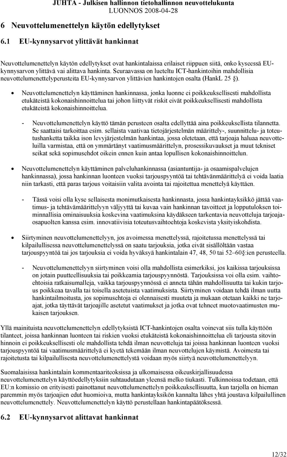 Seuraavassa on lueteltu ICT-hankintoihin mahdollisia neuvottelumenettelyperusteita EU-kynnysarvon ylittävien hankintojen osalta (HankL 25 ).