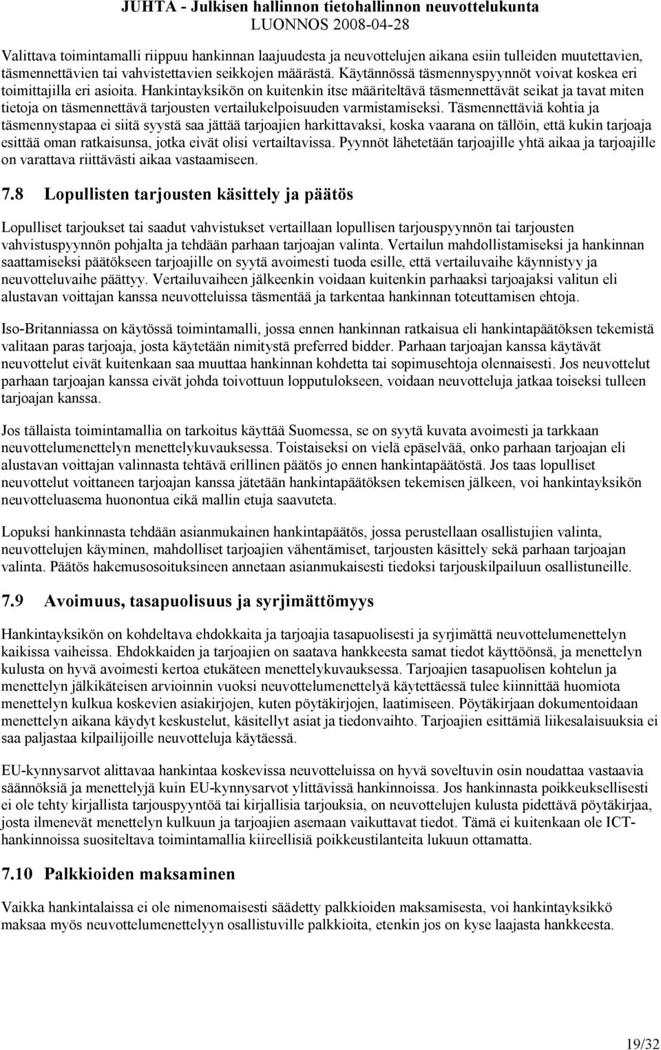 Hankintayksikön on kuitenkin itse määriteltävä täsmennettävät seikat ja tavat miten tietoja on täsmennettävä tarjousten vertailukelpoisuuden varmistamiseksi.