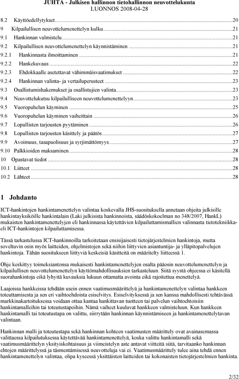 ..23 9.5 Vuoropuhelun käyminen...25 9.6 Vuoropuhelun käyminen vaiheittain...26 9.7 Lopullisten tarjousten pyytäminen...26 9.8 Lopullisten tarjousten käsittely ja päätös...27 9.