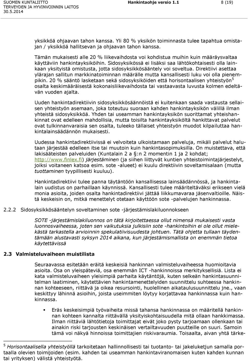 Sidosyksikössä ei lisäksi saa lähtökohtaisesti olla lainkaan yksityistä omistusta, jotta sidosyksikkösääntely voi soveltua.