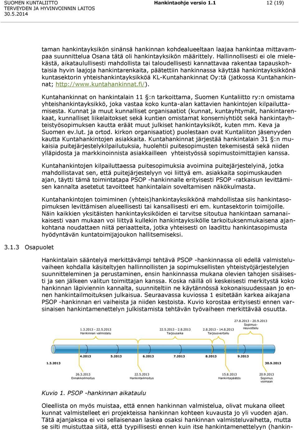 hankintayksikkönä kuntasektorin yhteishankintayksikköä KL-Kuntahankinnat Oy:tä (jatkossa Kuntahankinnat; http://www.kuntahankinnat.fi/).