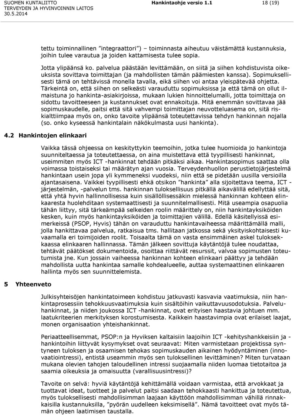 Sopimuksellisesti tämä on tehtävissä monella tavalla, eikä siihen voi antaa yleispätevää ohjetta.