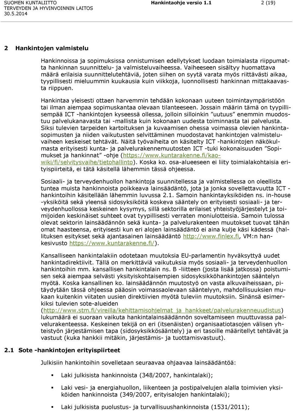 Vaiheeseen sisältyy huomattava määrä erilaisia suunnittelutehtäviä, joten siihen on syytä varata myös riittävästi aikaa, tyypillisesti mieluummin kuukausia kuin viikkoja, luonnollisesti hankinnan
