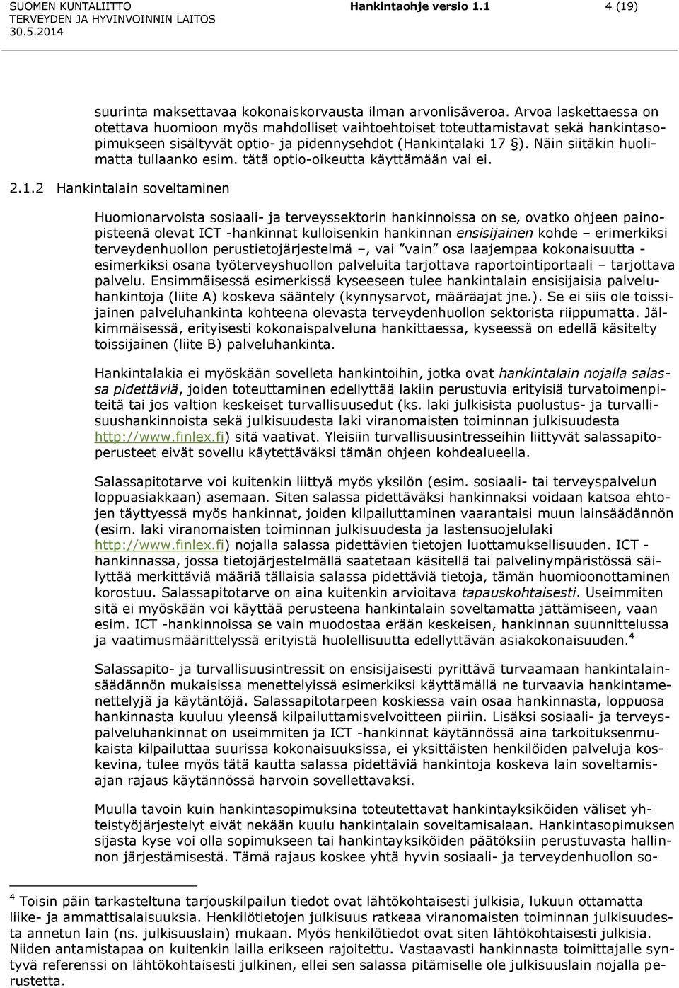 Näin siitäkin huolimatta tullaanko esim. tätä optio-oikeutta käyttämään vai ei. 2.1.