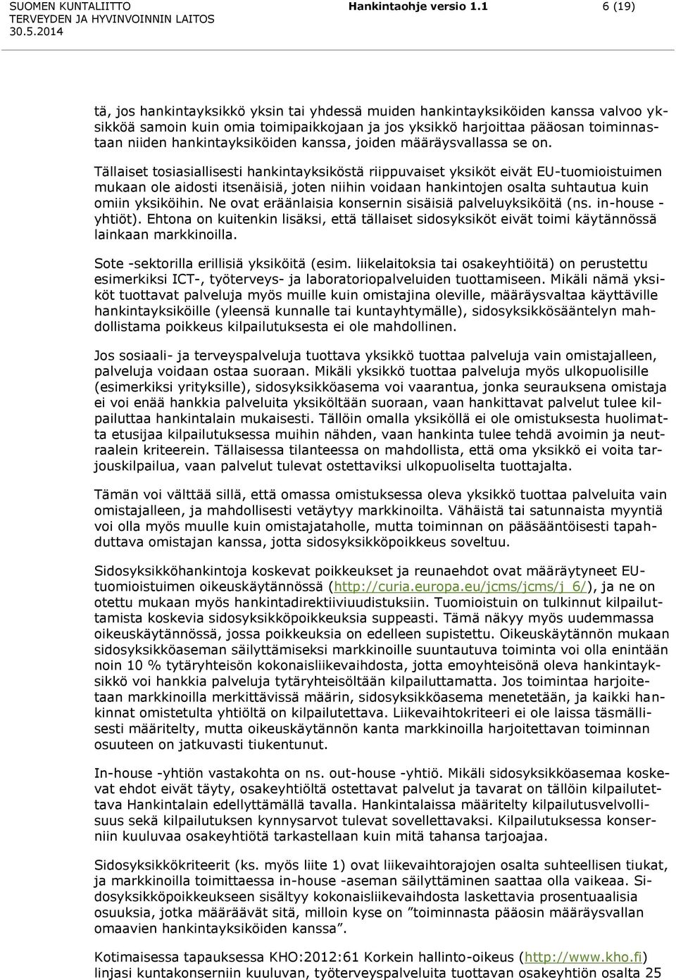 hankintayksiköiden kanssa, joiden määräysvallassa se on.