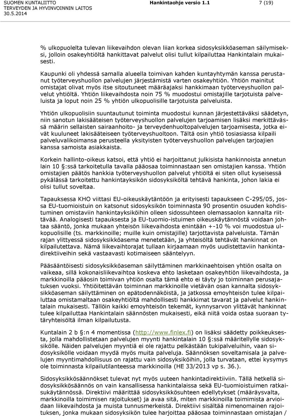 Kaupunki oli yhdessä samalla alueella toimivan kahden kuntayhtymän kanssa perustanut työterveyshuollon palvelujen järjestämistä varten osakeyhtiön.