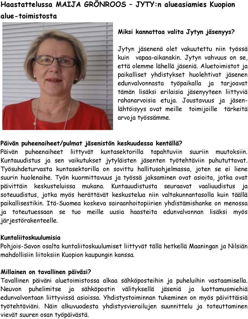 Aluetoimistot ja paikalliset yhdistykset huolehtivat jäsenen edunvalvonnasta työpaikalla ja tarjoavat tämän lisäksi erilaisia jäsenyyteen liittyviä rahanarvoisia etuja.