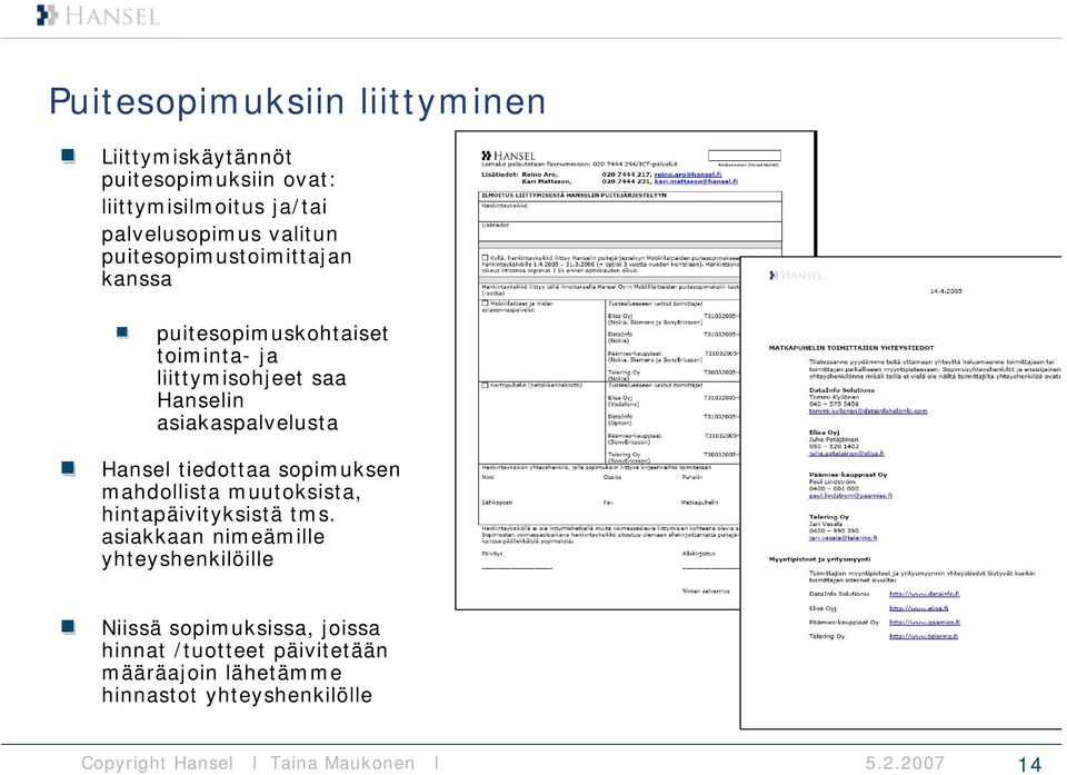 asiakaspalvelusta Hansel tiedottaa sopimuksen mahdollista muutoksista, hintapäivityksistä tms.