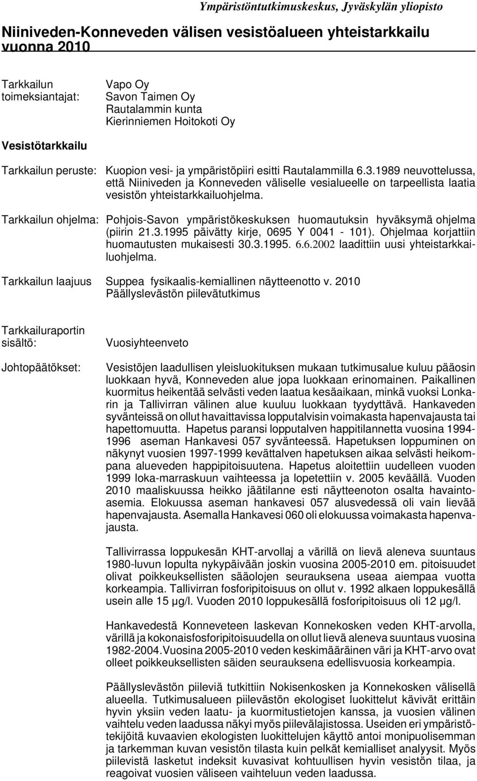 1989 neuvottelussa, että Niiniveden ja Konneveden väliselle vesialueelle on tarpeellista laatia vesistön yhteistarkkailuohjelma.