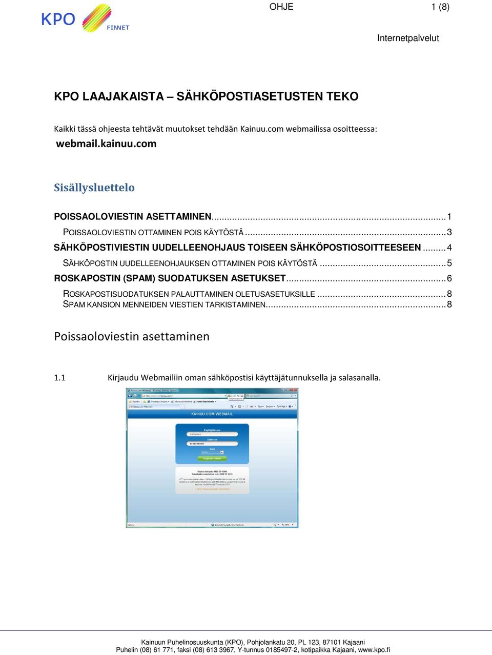 .. 4 SÄHKÖPOSTIN UUDELLEENOHJAUKSEN OTTAMINEN POIS KÄYTÖSTÄ... 5 ROSKAPOSTIN (SPAM) SUODATUKSEN ASETUKSET... 6 ROSKAPOSTISUODATUKSEN PALAUTTAMINEN OLETUSASETUKSILLE.