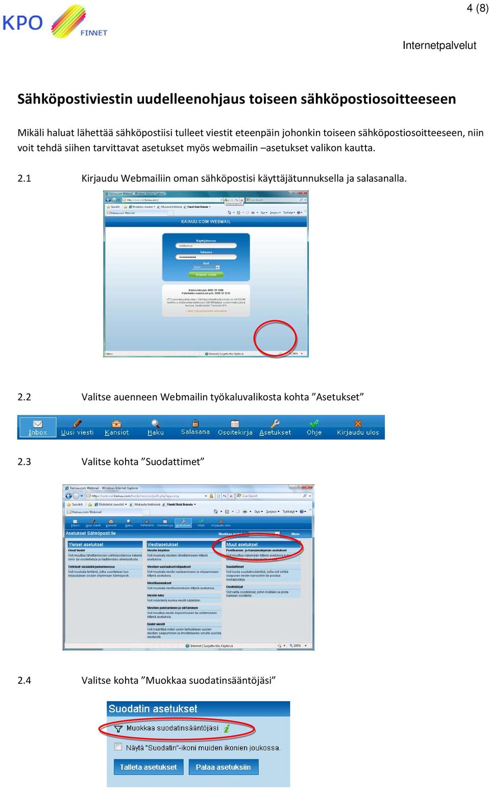 asetukset valikon kautta. 2.1 Kirjaudu Webmailiin oman sähköpostisi käyttäjätunnuksella ja salasanalla. 2.2 Valitse auenneen Webmailin työkaluvalikosta kohta Asetukset 2.