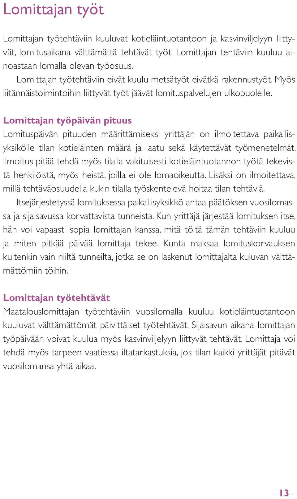 Myös liitännäistoimintoihin liittyvät työt jäävät lomituspalvelujen ulkopuolelle.