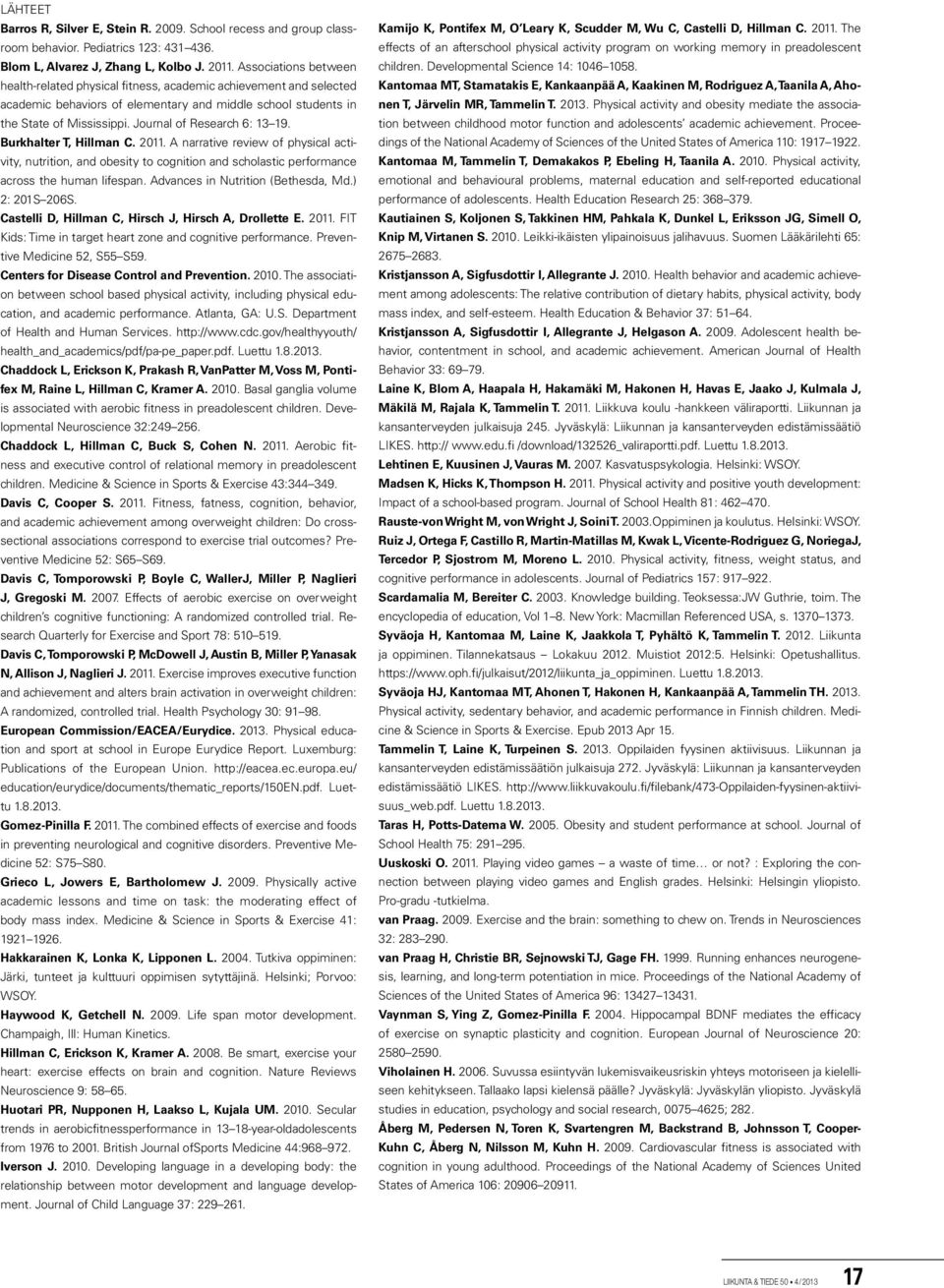 Journal of Research 6: 13 19. Burkhalter T, Hillman C. 2011. A narrative review of physical activity, nutrition, and obesity to cognition and scholastic performance across the human lifespan.
