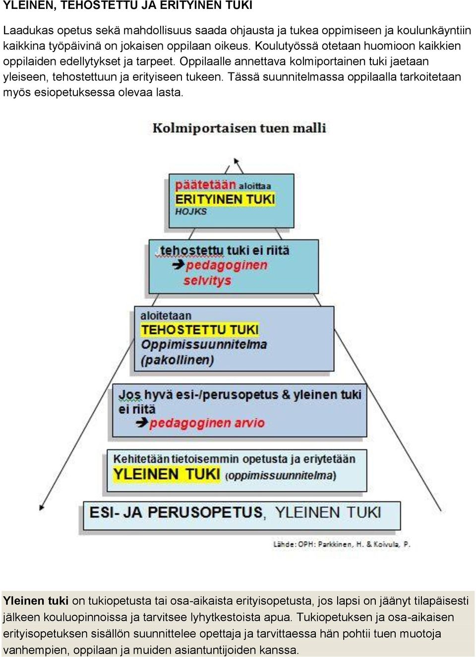 Tässä suunnitelmassa oppilaalla tarkoitetaan myös esiopetuksessa olevaa lasta.