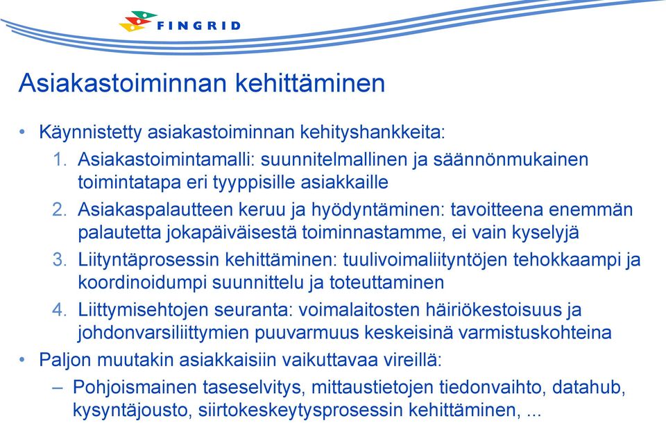 Asiakaspalautteen keruu ja hyödyntäminen: tavoitteena enemmän palautetta jokapäiväisestä toiminnastamme, ei vain kyselyjä 3.