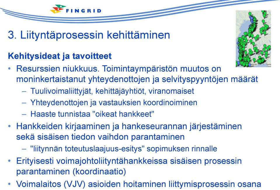 Yhteydenottojen ja vastauksien koordinoiminen Haaste tunnistaa "oikeat hankkeet" Hankkeiden kirjaaminen ja hankeseurannan järjestäminen sekä sisäisen