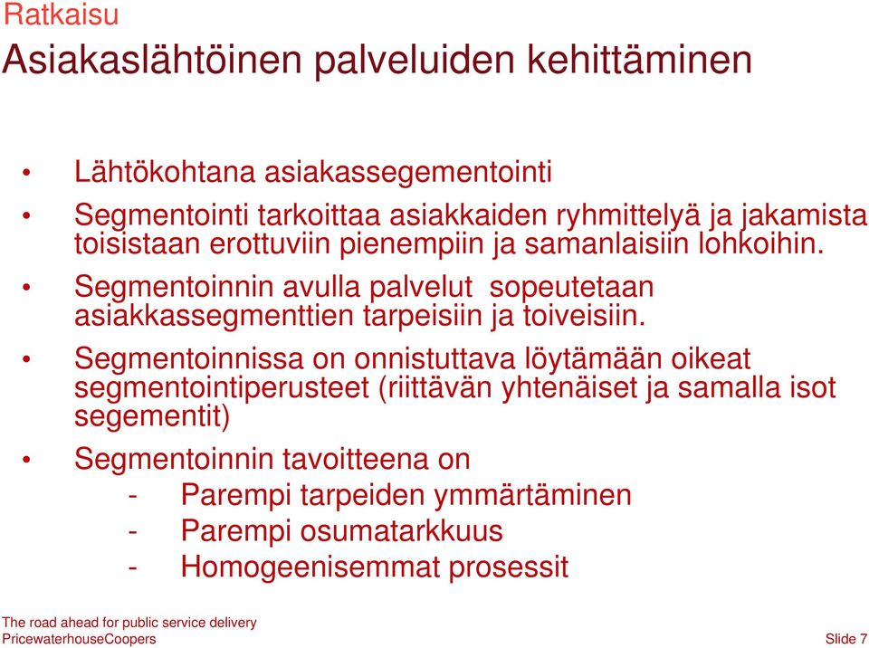 Segmentoinnin avulla palvelut sopeutetaan asiakkassegmenttien tarpeisiin ja toiveisiin.