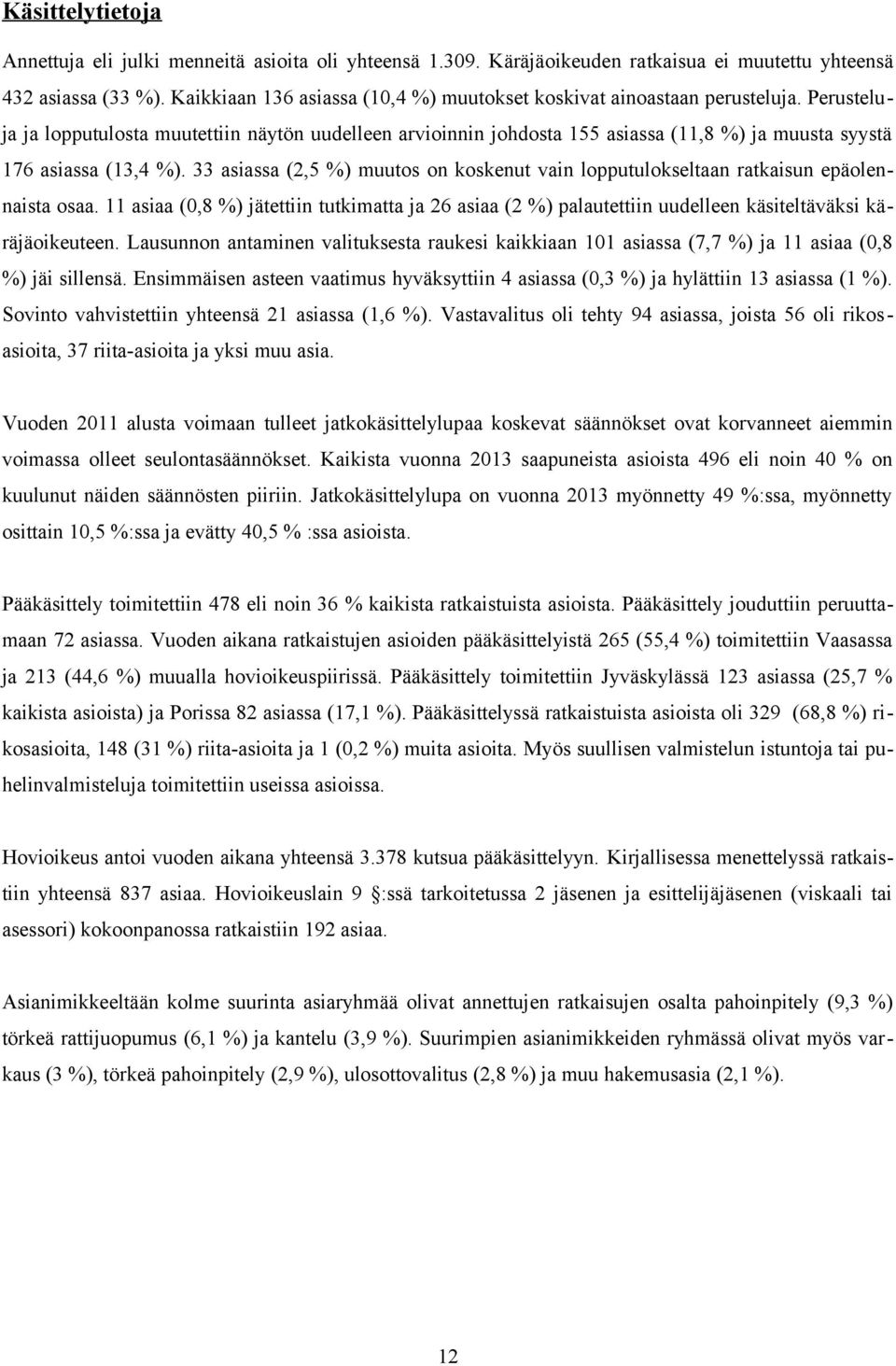 Perusteluja ja lopputulosta muutettiin näytön uudelleen arvioinnin johdosta 155 asiassa (11,8 %) ja muusta syystä 176 asiassa (13,4 %).