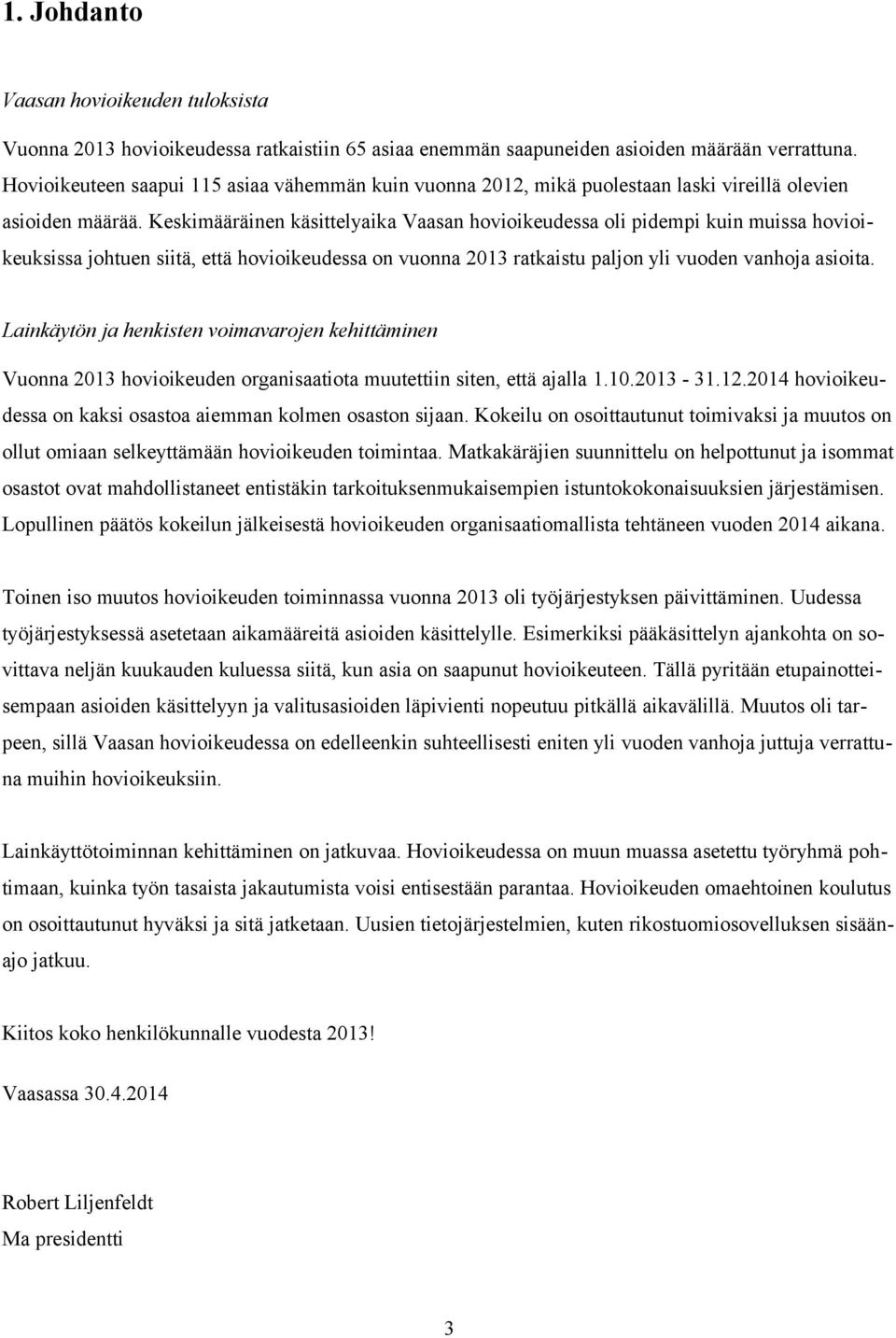 Keskimääräinen käsittelyaika Vaasan hovioikeudessa oli pidempi kuin muissa hovioikeuksissa johtuen siitä, että hovioikeudessa on vuonna 2013 ratkaistu paljon yli vuoden vanhoja asioita.