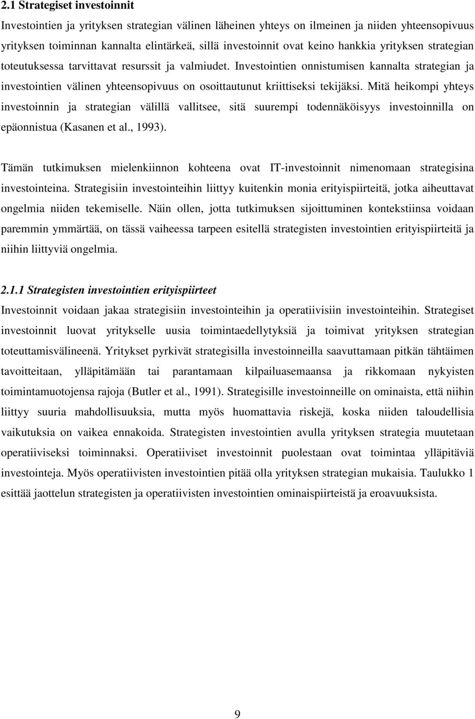 Investointien onnistumisen kannalta strategian ja investointien välinen yhteensopivuus on osoittautunut kriittiseksi tekijäksi.