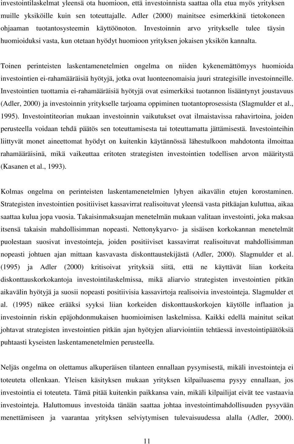 Investoinnin arvo yritykselle tulee täysin huomioiduksi vasta, kun otetaan hyödyt huomioon yrityksen jokaisen yksikön kannalta.