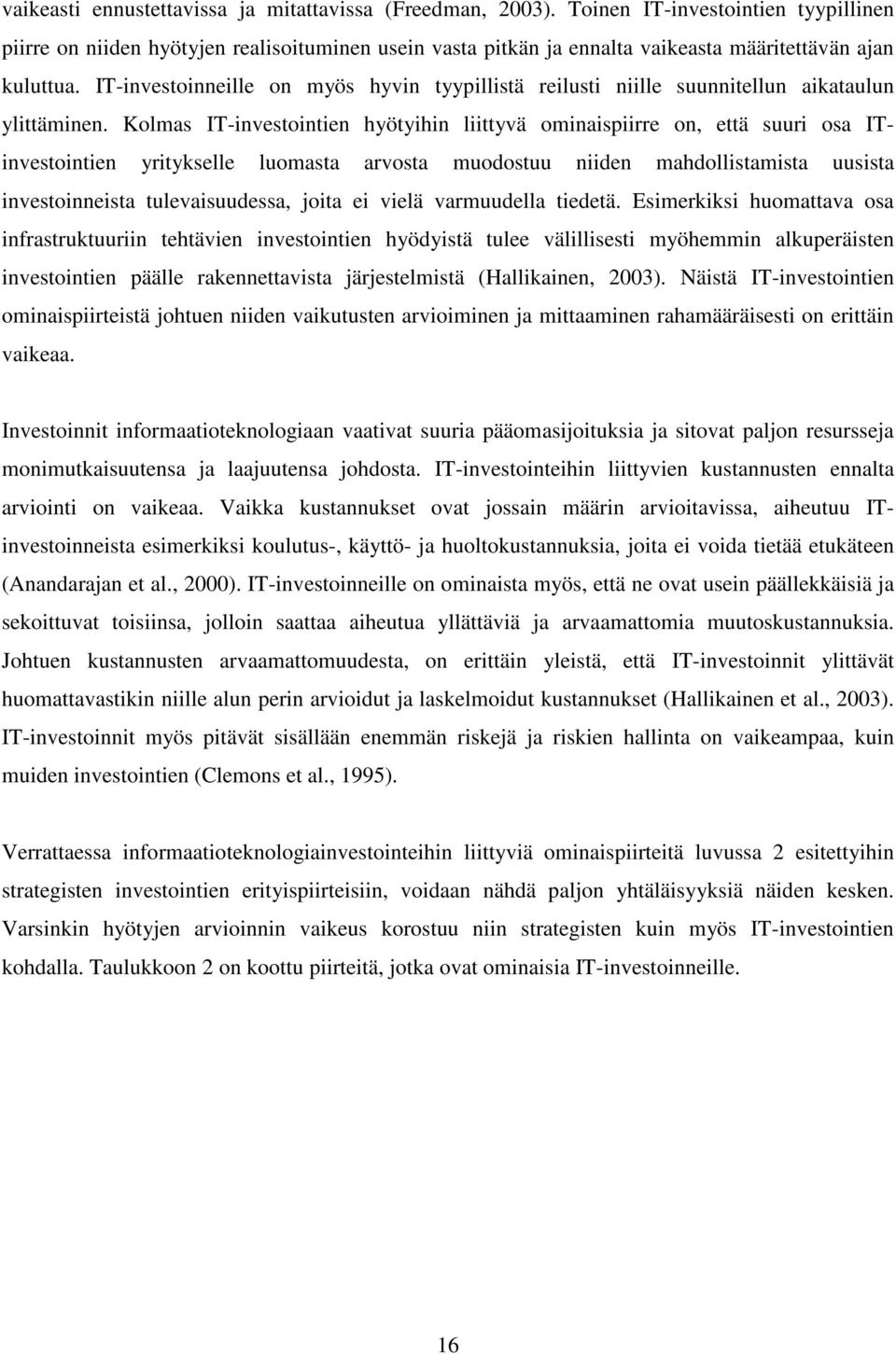 IT-investoinneille on myös hyvin tyypillistä reilusti niille suunnitellun aikataulun ylittäminen.