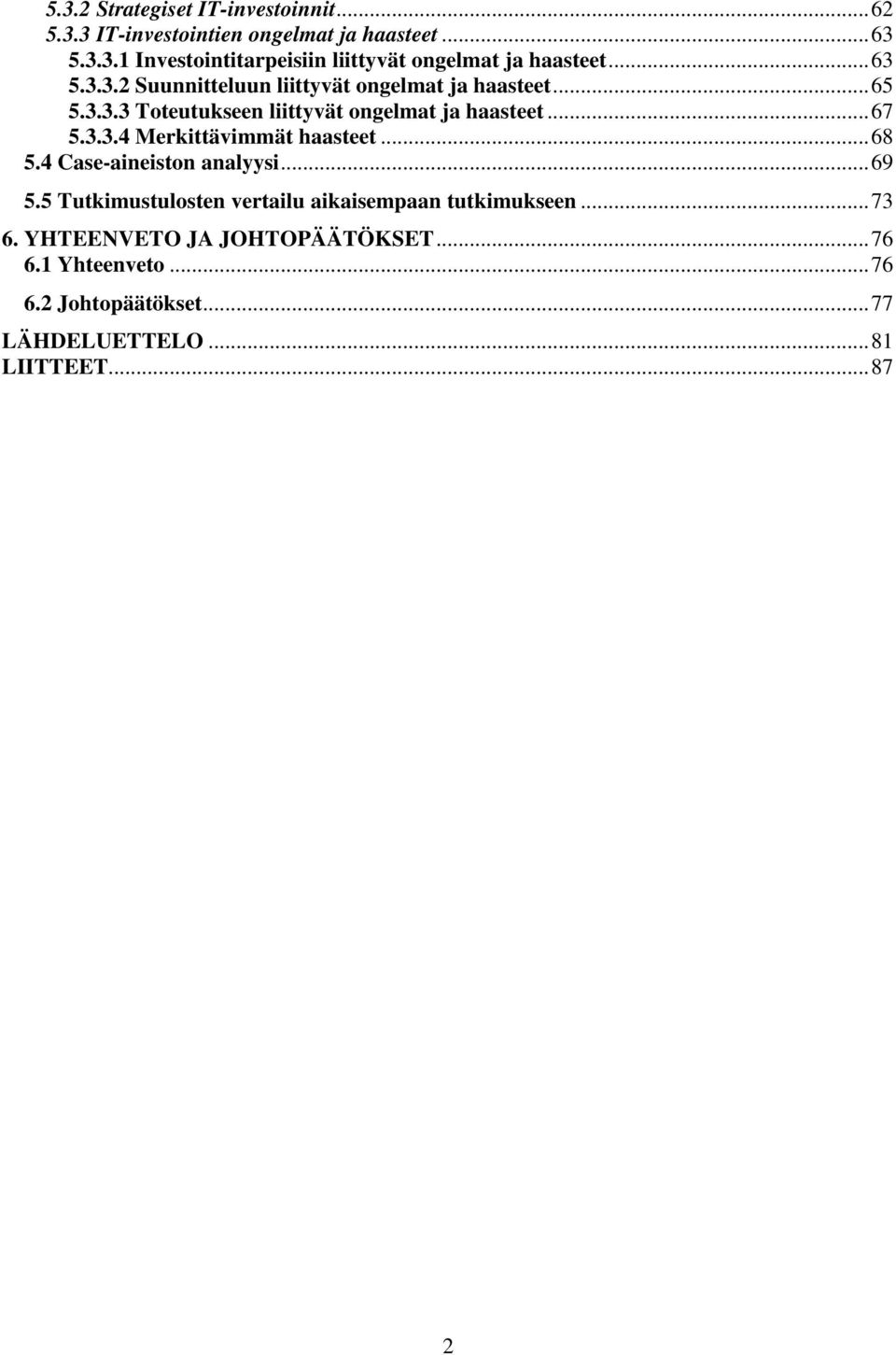 ..68 5.4 Case-aineiston analyysi...69 5.5 Tutkimustulosten vertailu aikaisempaan tutkimukseen...73 6.