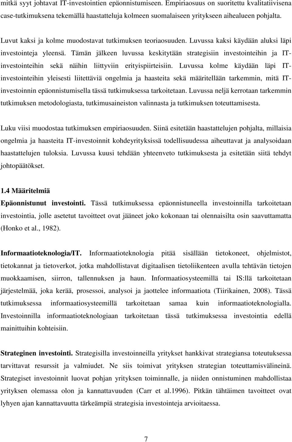 Tämän jälkeen luvussa keskitytään strategisiin investointeihin ja ITinvestointeihin sekä näihin liittyviin erityispiirteisiin.