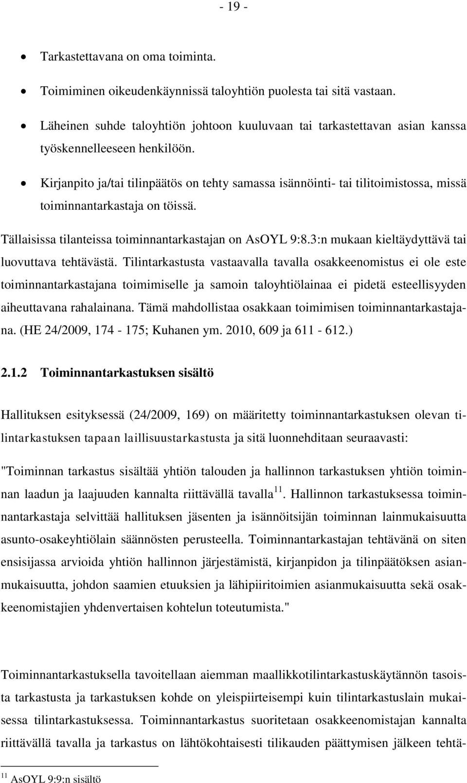 Kirjanpito ja/tai tilinpäätös on tehty samassa isännöinti- tai tilitoimistossa, missä toiminnantarkastaja on töissä. Tällaisissa tilanteissa toiminnantarkastajan on AsOYL 9:8.