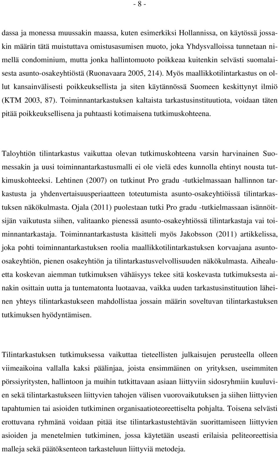 Myös maallikkotilintarkastus on ollut kansainvälisesti poikkeuksellista ja siten käytännössä Suomeen keskittynyt ilmiö (KTM 2003, 87).