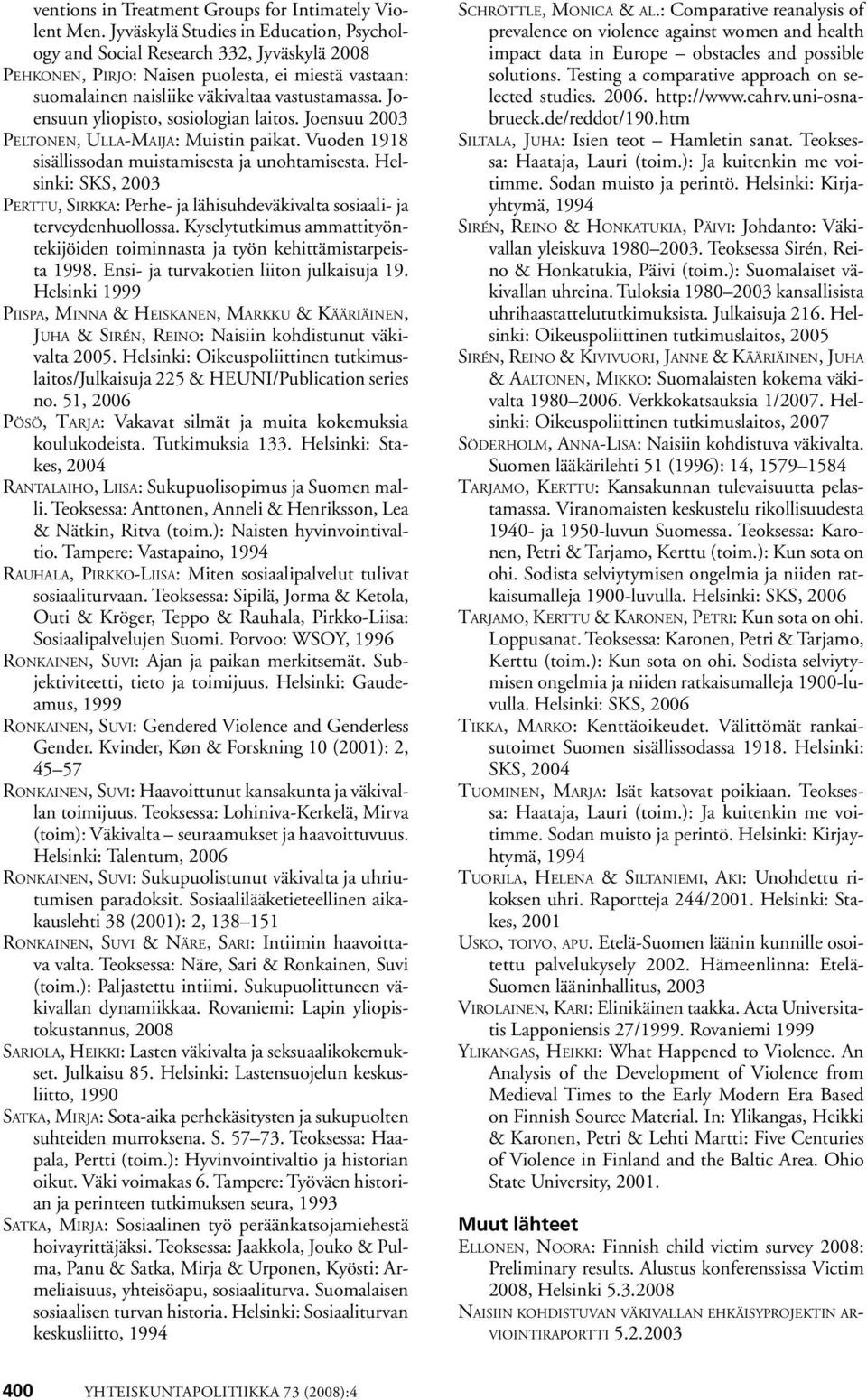 Joensuun yliopisto, sosiologian laitos. Joensuu 2003 Peltonen, Ulla-Maija: Muistin paikat. Vuoden 1918 sisällissodan muistamisesta ja unohtamisesta.