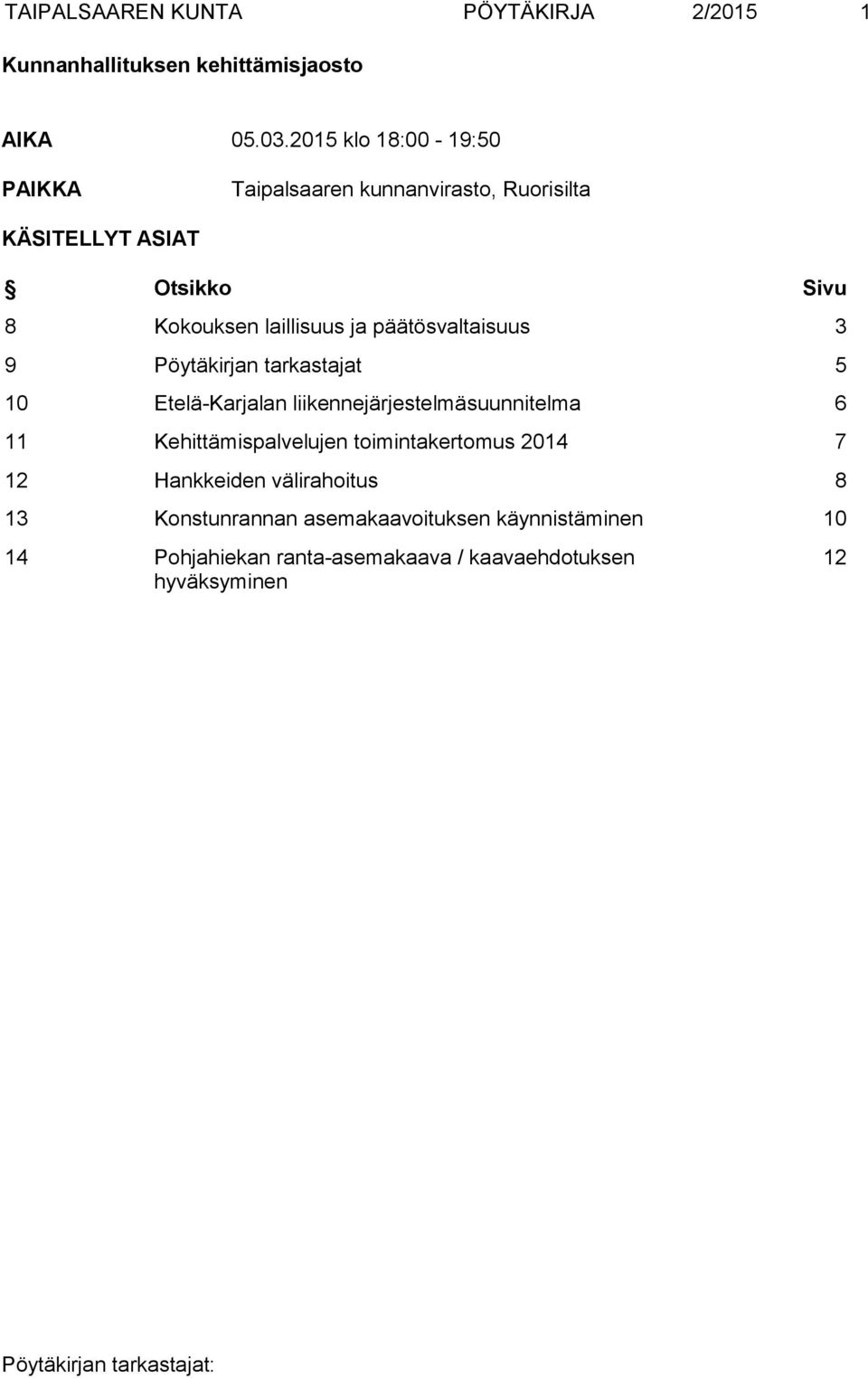 päätösvaltaisuus 3 9 Pöytäkirjan tarkastajat 5 10 Etelä-Karjalan liikennejärjestelmäsuunnitelma 6 11 Kehittämispalvelujen