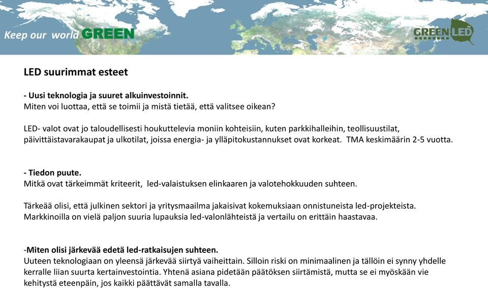 TMA keskimäärin 2-5 vuotta. - Tiedon puute. Mitkä ovat tärkeimmät kriteerit, led-valaistuksen elinkaaren ja valotehokkuuden suhteen.