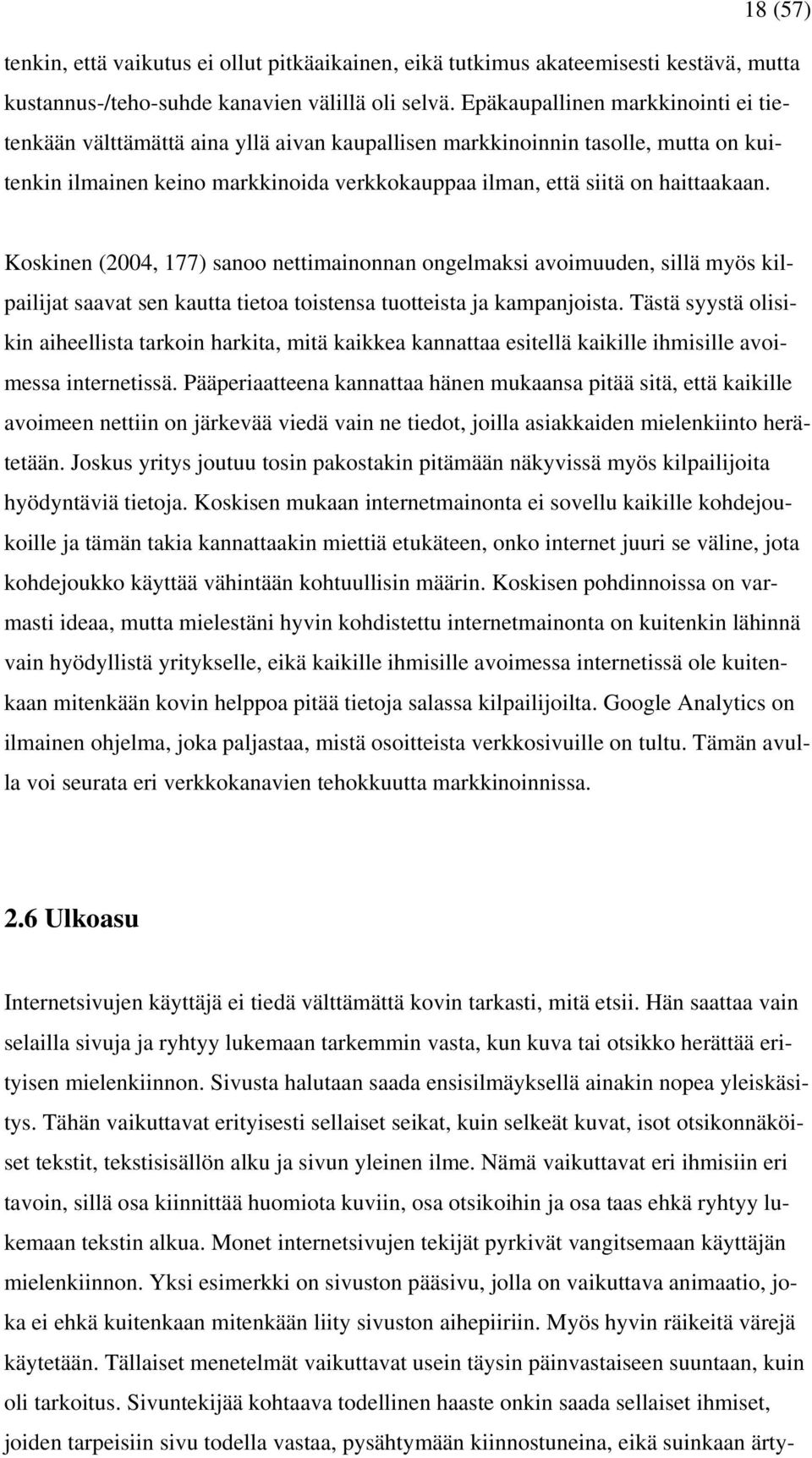 Koskinen (2004, 177) sanoo nettimainonnan ongelmaksi avoimuuden, sillä myös kilpailijat saavat sen kautta tietoa toistensa tuotteista ja kampanjoista.