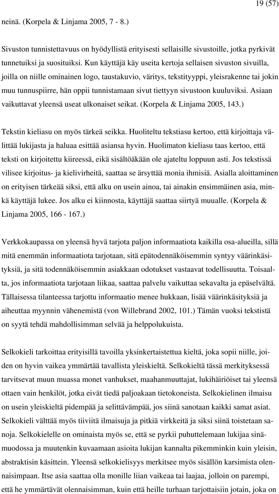 tiettyyn sivustoon kuuluviksi. Asiaan vaikuttavat yleensä useat ulkonaiset seikat. (Korpela & Linjama 2005, 143.) Tekstin kieliasu on myös tärkeä seikka.