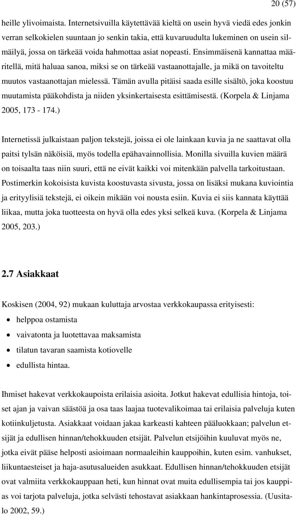 nopeasti. Ensimmäisenä kannattaa määritellä, mitä haluaa sanoa, miksi se on tärkeää vastaanottajalle, ja mikä on tavoiteltu muutos vastaanottajan mielessä.