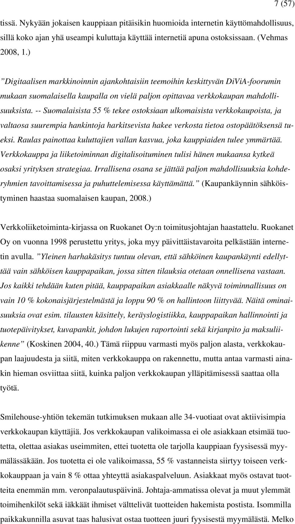 -- Suomalaisista 55 % tekee ostoksiaan ulkomaisista verkkokaupoista, ja valtaosa suurempia hankintoja harkitsevista hakee verkosta tietoa ostopäätöksensä tueksi.