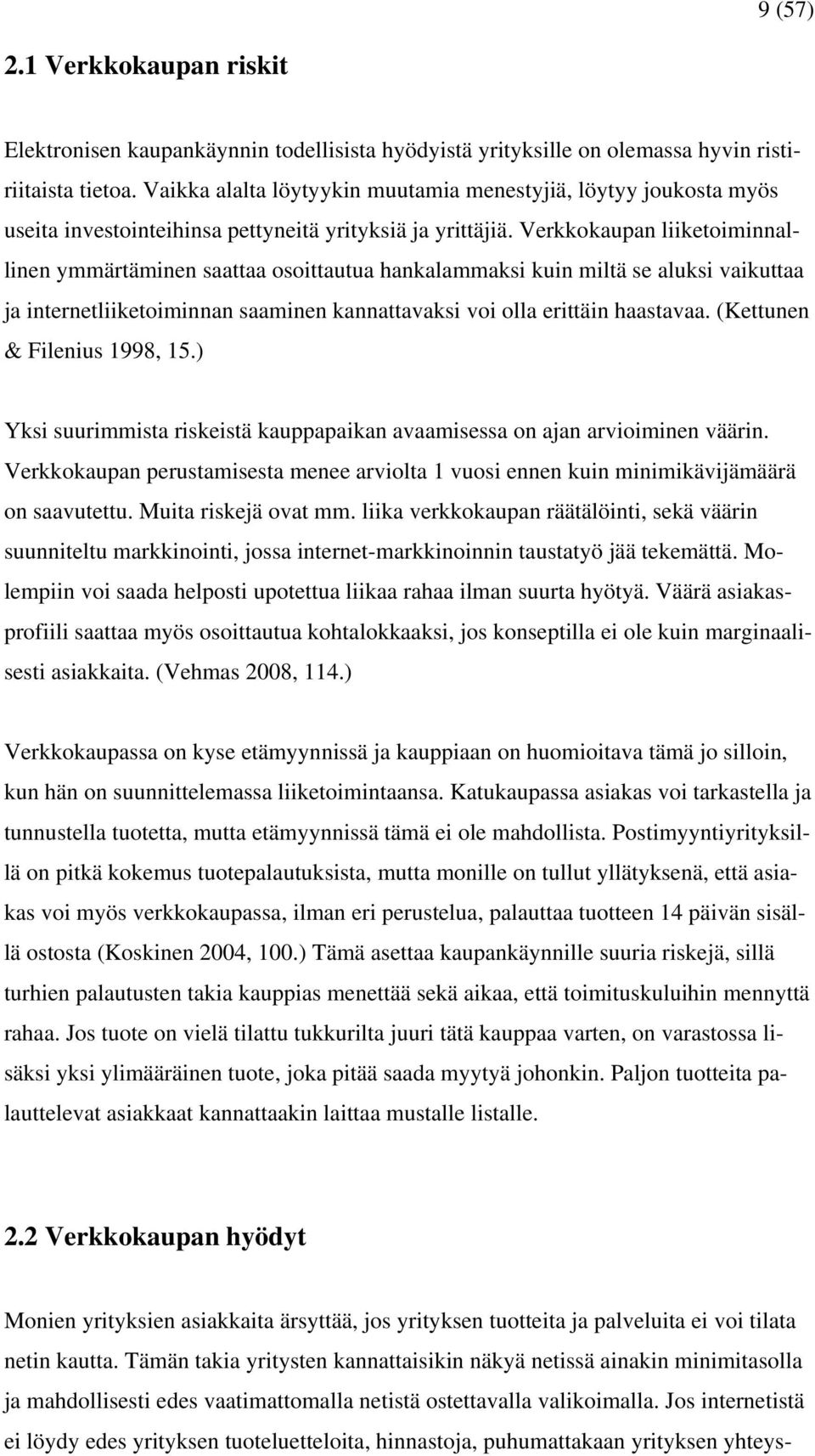 Verkkokaupan liiketoiminnallinen ymmärtäminen saattaa osoittautua hankalammaksi kuin miltä se aluksi vaikuttaa ja internetliiketoiminnan saaminen kannattavaksi voi olla erittäin haastavaa.