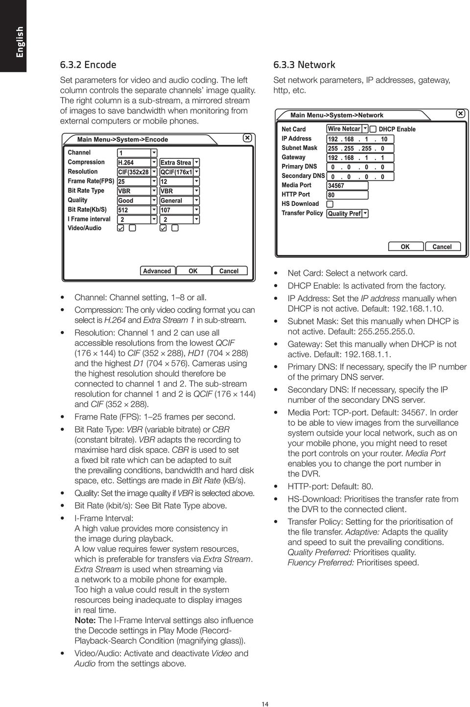 3 Network Set network parameters, IP addresses, gateway, http, etc. Channel: Channel setting, 1 8 or all. Compression: The only video coding format you can select is H.
