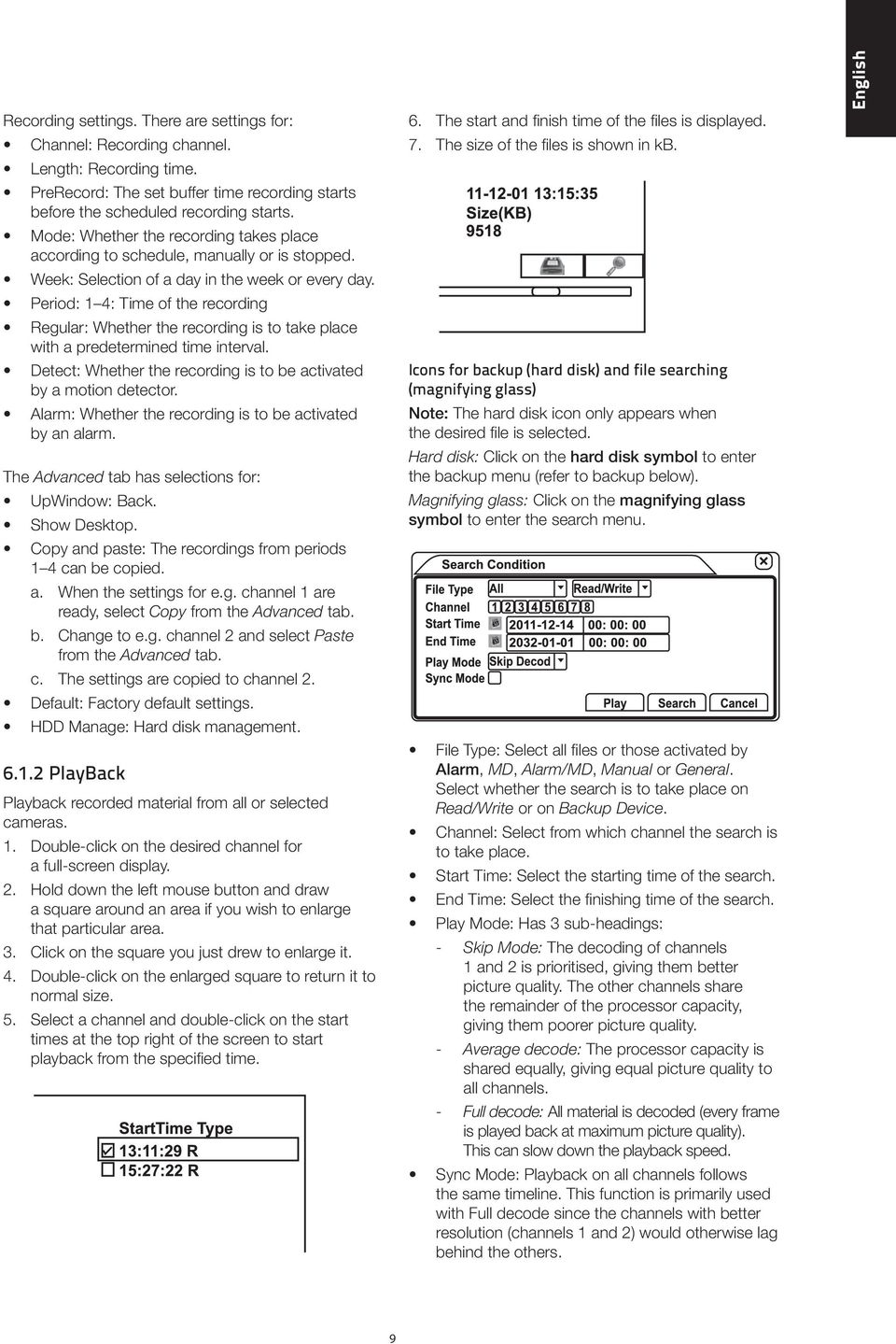 Period: 1 4: Time of the recording Regular: Whether the recording is to take place with a predetermined time interval. Detect: Whether the recording is to be activated by a motion detector.