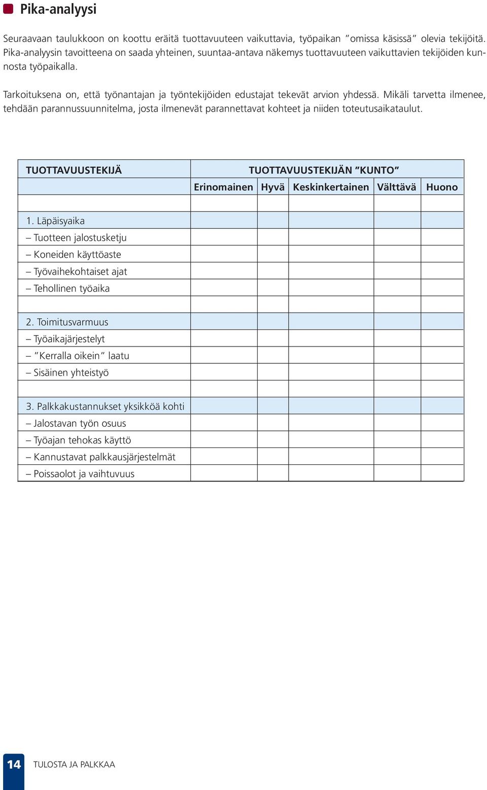 Tarkoituksena on, että työnantajan ja työntekijöiden edustajat tekevät arvion yhdessä.