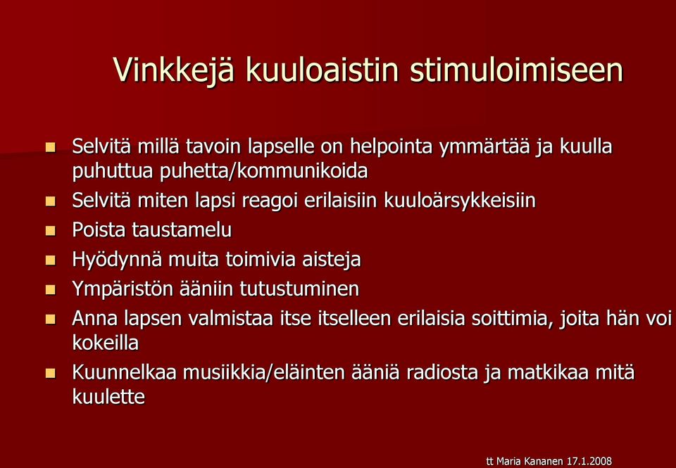 Hyödynnä muita toimivia aisteja Ympäristön ääniin tutustuminen Anna lapsen valmistaa itse itselleen