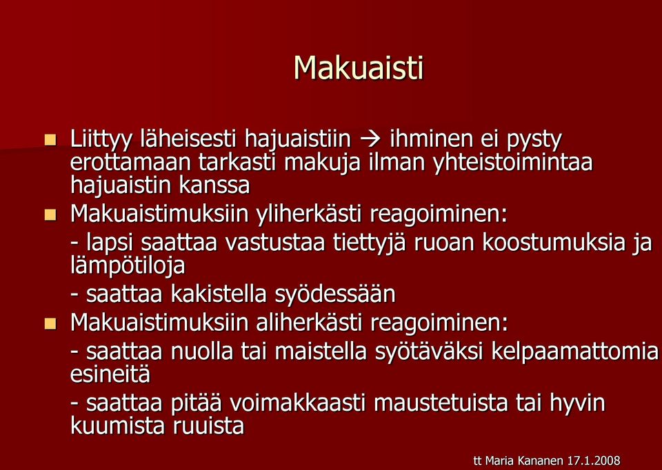 koostumuksia ja lämpötiloja - saattaa kakistella syödessään Makuaistimuksiin aliherkästi reagoiminen: -