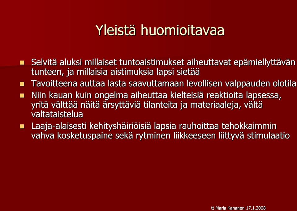 aiheuttaa kielteisiä reaktioita lapsessa, yritä välttää näitä ärsyttäviä tilanteita ja materiaaleja, vältä