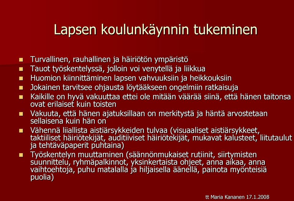 ajatuksillaan on merkitystä ja häntä arvostetaan sellaisena kuin hän on Vähennä liiallista aistiärsykkeiden tulvaa (visuaaliset aistiärsykkeet, taktiiliset häiriötekijät, auditiiviset häiriötekijät,