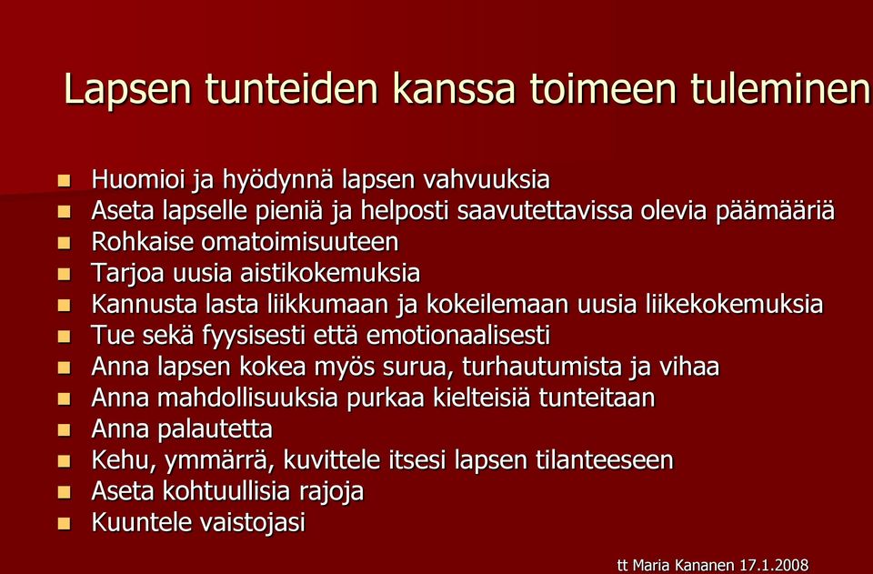 liikekokemuksia Tue sekä fyysisesti että emotionaalisesti Anna lapsen kokea myös surua, turhautumista ja vihaa Anna