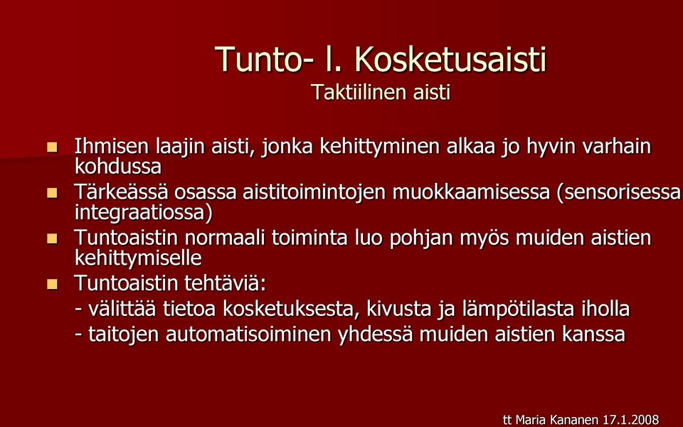 kohdussa Tärkeässä osassa aistitoimintojen muokkaamisessa (sensorisessa integraatiossa) Tuntoaistin