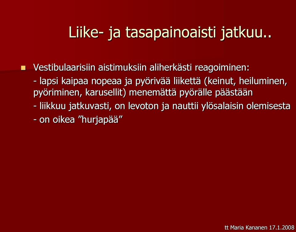 nopeaa ja pyörivää liikettä (keinut, heiluminen, pyöriminen, karusellit)