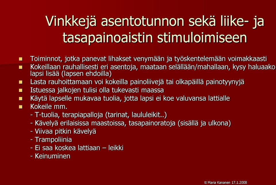 painotyynyjä Istuessa jalkojen tulisi olla tukevasti maassa Käytä lapselle mukavaa tuolia, jotta lapsi ei koe valuvansa lattialle Kokeile mm.